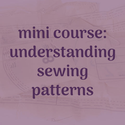 mini course: understanding sewing patterns